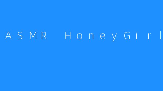 ASMR HoneyGirl